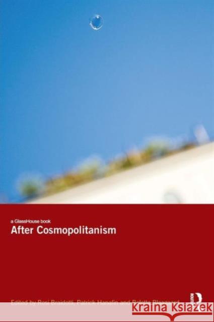 After Cosmopolitanism Rosi Braidotti Patrick Hanafin Bolette  B. Blaagaard 9780415627214 Routledge - książka