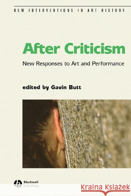 After Criticism: New Responses to Art and Performance Butt, Gavin 9780631232841 Blackwell Publishers - książka