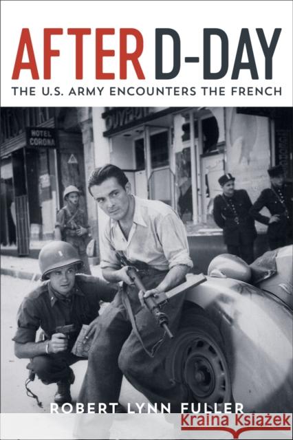 After D-Day: The U.S. Army Encounters the French Robert Lynn Fuller 9780807174951 LSU Press - książka