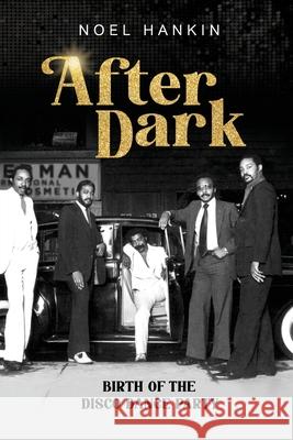 After Dark: Birth of the Disco Dance Party Noel Hankin 9781736614914 Noel Hankin - książka