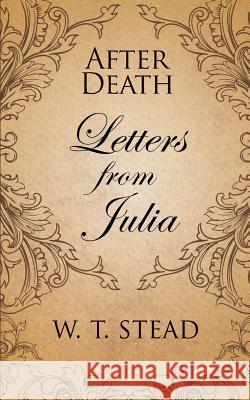 After Death: Letters from Julia William T Stead 9781907355899 White Crow Books - książka