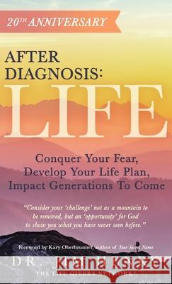 After Diagnosis: LIFE: Conquer Your Fear, Develop Your Life Plan, Impact Generations To Come Henry, Jim 9781647460662 Author Academy Elite - książka