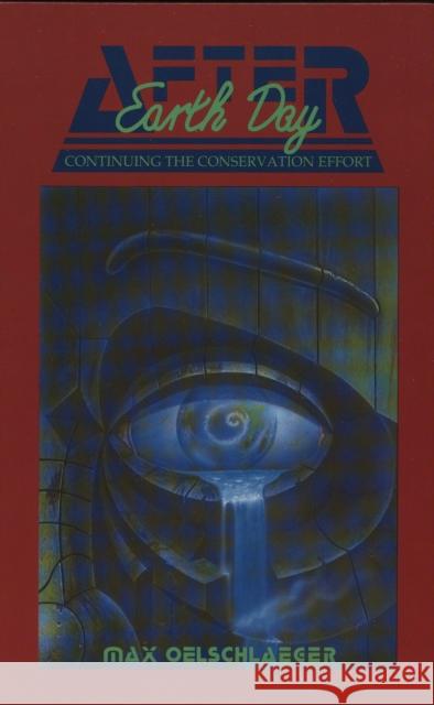 After Earth Day: Continuing the Conservation Effort Oelschlaeger, Max 9780929398402 Texas A & M University Press - książka