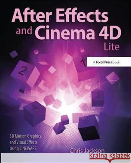 After Effects and Cinema 4D Lite: 3D Motion Graphics and Visual Effects Using Cineware Chris Jackson 9781138401419 Focal Press - książka