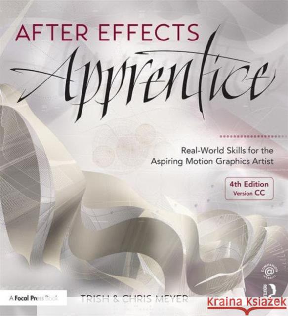 After Effects Apprentice: Real-World Skills for the Aspiring Motion Graphics Artist Chris Meyer Trish Meyer  9781138643086 Taylor and Francis - książka