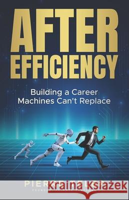 After Efficiency: Building a Career Machines Can't Replace Pierre D. Telep 9783982826301 Pierre Telep - książka