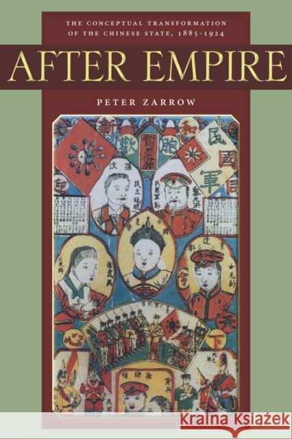 After Empire: The Conceptual Transformation of the Chinese State, 1885-1924 Zarrow, Peter 9780804778695 Stanford University Press - książka