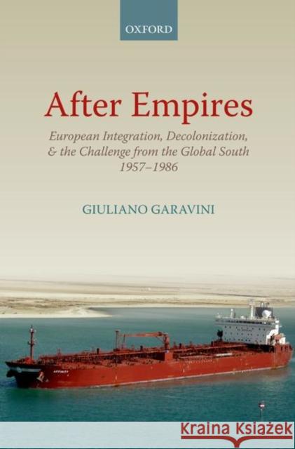 After Empires: European Integration, Decolonization, and the Challenge from the Global South 1957-1986 Giuliano Garavini Richard R. Nybakken 9780198867715 Oxford University Press, USA - książka