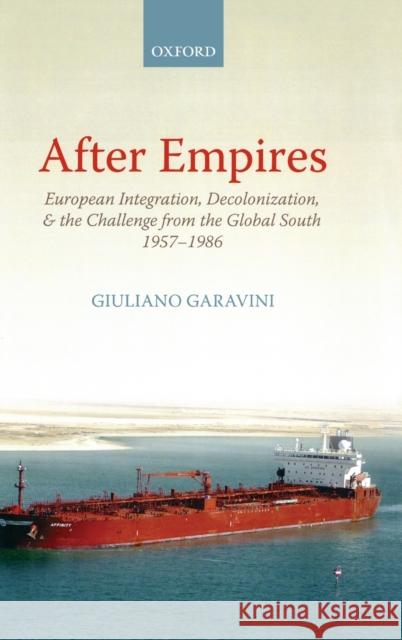 After Empires: European Integration, Decolonization, and the Challenge from the Global South 1957-1986 Garavini, Giuliano 9780199659197 Oxford University Press, USA - książka