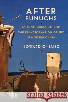 After Eunuchs: Science, Medicine, and the Transformation of Sex in Modern China Howard Chiang 9780231185783 Columbia University Press - książka