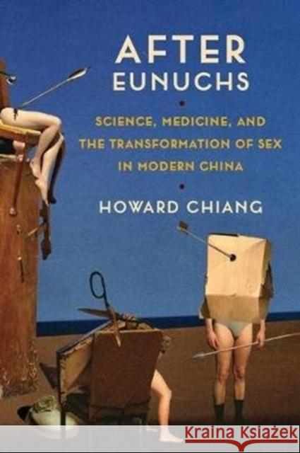 After Eunuchs: Science, Medicine, and the Transformation of Sex in Modern China Howard Chiang 9780231185790 Columbia University Press - książka