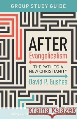 After Evangelicalism Group Study Guide: The Path to a New Christianity David P Gushee Steve Watson  9781957687186 Lake Drive Books LLC - książka