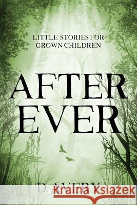 After Ever: Little Stories for Grown Children D. Avery 9780692175477 University of Exeter Press - książka