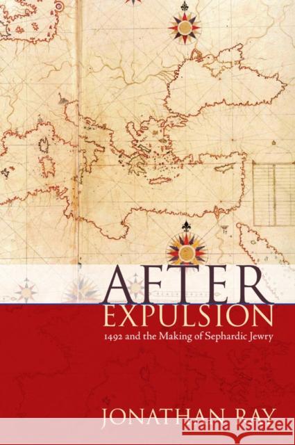 After Expulsion: 1492 and the Making of Sephardic Jewry Ray, Jonathan S. 9780814729113 New York University Press - książka