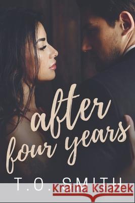 After Four Years: A Romantic Short Story T O Smith, Taylor Jade 9781520959627 Independently Published - książka