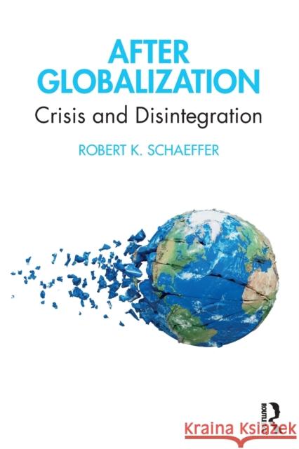 After Globalization: Crisis and Disintegration Robert Schaeffer 9781032056098 Routledge - książka