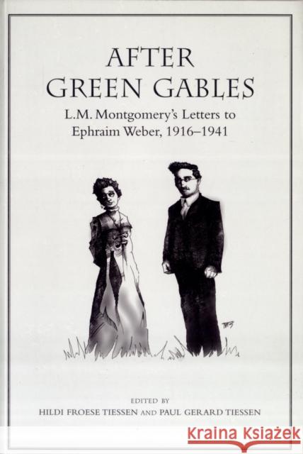 After Green Gables: L.M. Montgomery's Letters to Ephraim Weber, 1916-1941 Tiessen, Hildi Froese 9780802084590 University of Toronto Press - książka