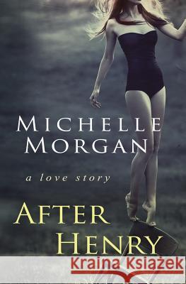 After Henry: A love story Michelle Morgan 9781098900342 Independently Published - książka