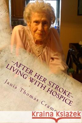 After Her Stroke: Living with Hospice Janis Thomas Cramer 9781522794912 Createspace Independent Publishing Platform - książka