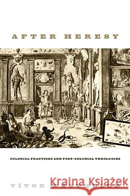 After Heresy: Colonial Practices and Post-Colonial Theologies Westhelle, Vitor 9781606080887 Cascade Books - książka