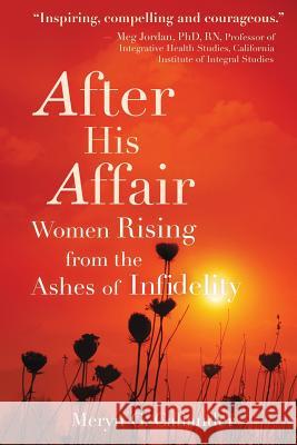After His Affair: Women Rising from the Ashes of Infidelity Meryn G. Callander 9780962588242 Akasha Publications - książka
