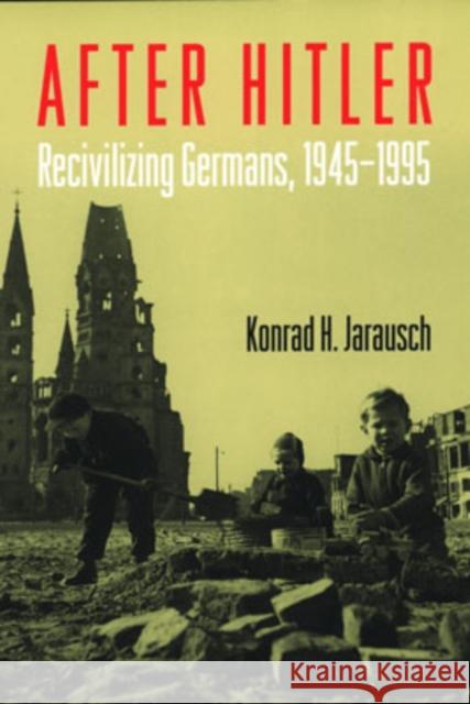 After Hitler: Recivilizing Germans, 1945-1995 Jarausch, Konrad H. 9780195127799 Oxford University Press - książka