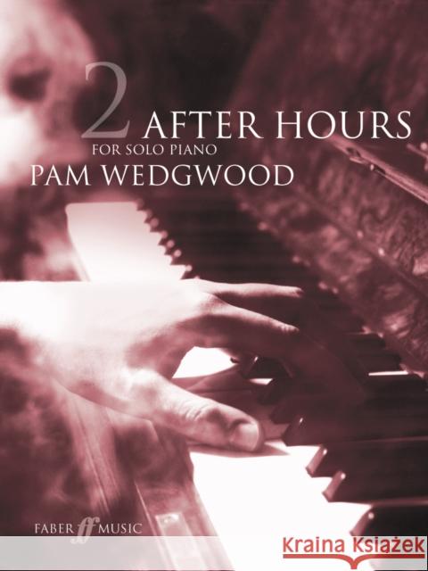 After Hours for Solo Piano, Bk 2 Wedgwood, Pam 9780571521111 FABER MUSIC - książka