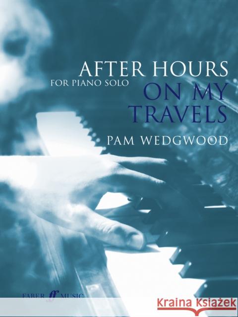 After Hours on My Travels for Piano Solo Wedgwood, Pam 9780571539048 Faber Music Ltd - książka