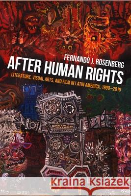 After Human Rights: Literature, Visual Arts, and Film in Latin America, 1990-2010 Fernando J. Rosenberg 9780822964162 University of Pittsburgh Press - książka