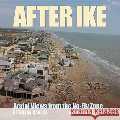 After Ike: Aerial Views from the No-Fly Zone Carlile, Bryan 9781603441506 Texas A&M University Press - książka