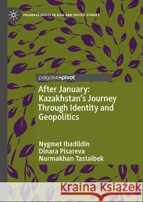 After January: Kazakhstan's Journey Through Identity and Geopolitics Nygmet Ibadildin Dinara Pisareva Nurmakhan Tastaibek 9789819687374 Palgrave MacMillan - książka