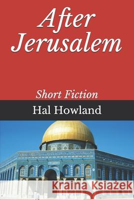 After Jerusalem: Short Fiction Hal Howland 9781796513578 Independently Published - książka