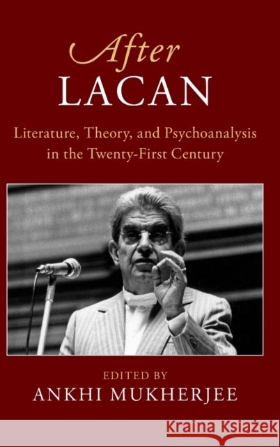 After Lacan: Literature, Theory and Psychoanalysis in the Twenty-First Century Ankhi Mukherjee 9781316512180 Cambridge University Press - książka