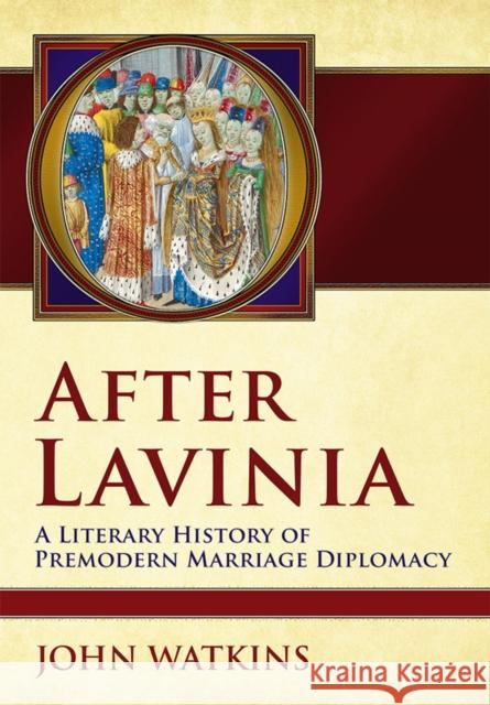 After Lavinia: A Literary History of Premodern Marriage Diplomacy John Watkins 9781501707575 Cornell University Press - książka