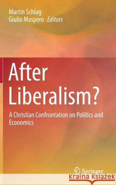 After Liberalism?: A Christian Confrontation on Politics and Economics Martin Schlag Giulio Maspero 9783030757014 Springer - książka