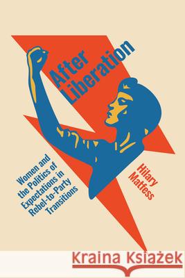 After Liberation: Women and the Politics of Expectations in Rebel-To-Party Transitions Hilary Matfess 9781503645622 Stanford University Press - książka