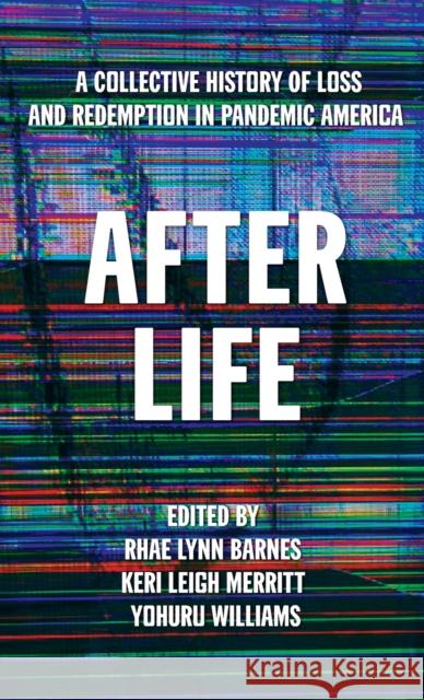 After Life: A Collective History of Loss and Redemption in Pandemic America Rhae Lynn Barnes Keri Leigh Merritt Yohuru Williams 9781642598759 Haymarket Books - książka