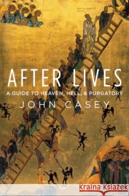 After Lives: A Guide to Heaven, Hell, and Purgatory Casey, John 9780199975037 Oxford University Press Inc - książka