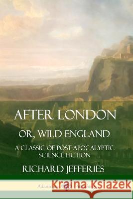 After London, Or, Wild England: A Classic of Post-Apocalyptic Science Fiction Richard Jefferies 9780359727636 Lulu.com - książka