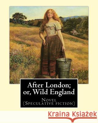 After London; or, Wild England, By: Richard Jefferies: Novel (Speculative fiction) Jefferies, Richard 9781548003654 Createspace Independent Publishing Platform - książka