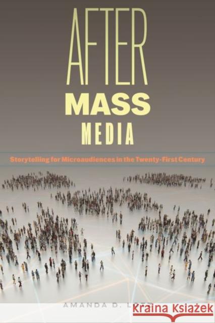 After Mass Media: Storytelling for Microaudiences in the Twenty-First Century Amanda D. Lotz 9781479833887 New York University Press - książka