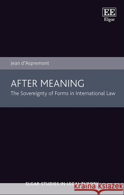 After Meaning: The Sovereignty of Forms in International Law Jean d'Aspremont   9781802200911 Edward Elgar Publishing Ltd - książka