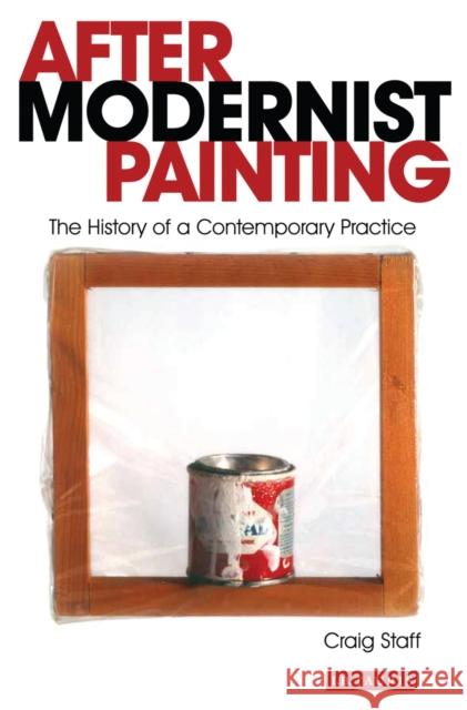 After Modernist Painting: The History of a Contemporary Practice Staff, Craig 9781780761800  - książka