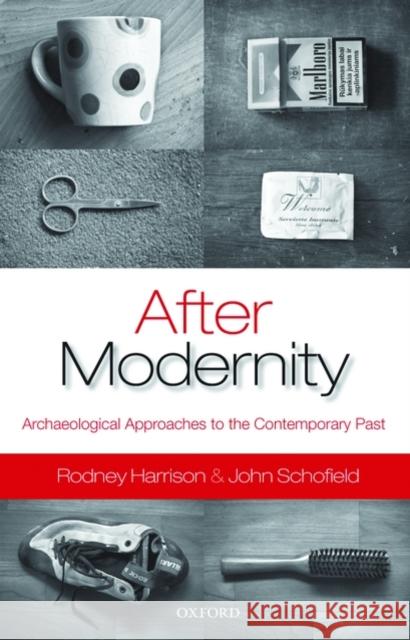 After Modernity: Archaeological Approaches to the Contemporary Past Harrison, Rodney 9780199548071 Oxford University Press - książka