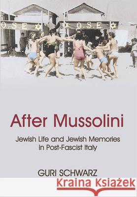 After Mussolini: Jewish Life and Jewish Memories in Post-Fascist Italy Schwarz, Guri 9780853038559 Mitchell Vallentine & Company - książka