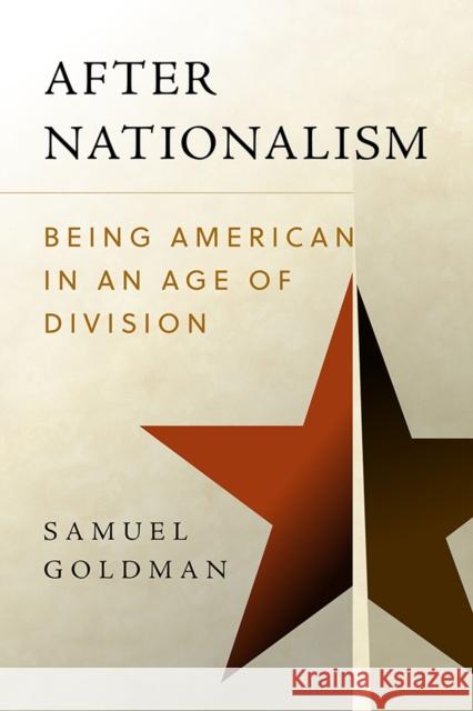 After Nationalism: Being American in an Age of Division Goldman, Samuel 9780812251647 University of Pennsylvania Press - książka