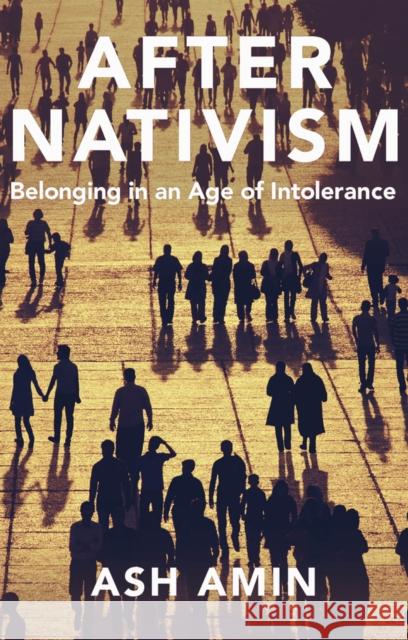 After Nativism - Belonging in an Age of Intoleranc e A Amin 9781509557301 John Wiley and Sons Ltd - książka