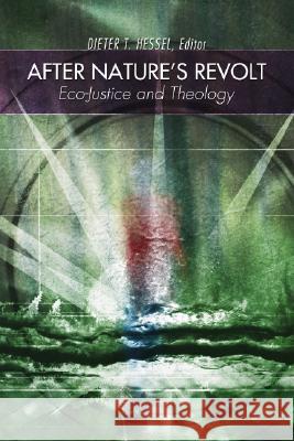 After Nature's Revolt: Eco-Justice and Theology Dieter T. Hessel 9781592442058 Wipf & Stock Publishers - książka