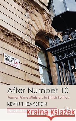 After Number 10: Former Prime Ministers in British Politics Theakston, K. 9780230202184 Palgrave MacMillan - książka