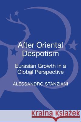 After Oriental Despotism: Eurasian Growth in a Global Perspective Alessandro Stanziani 9781472523532 Bloomsbury Academic - książka